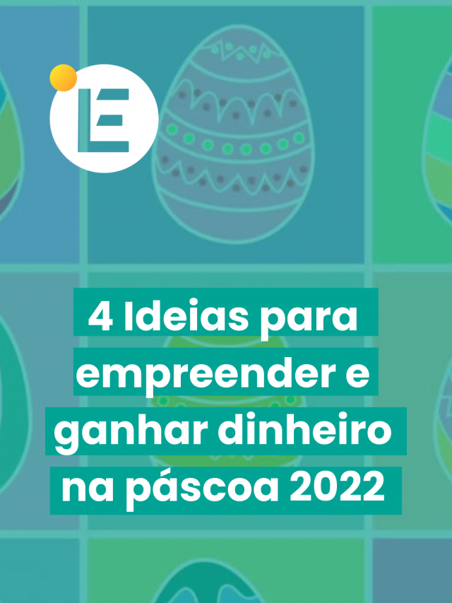 4 Ideias para empreender e ganhar dinheiro na páscoa 2022